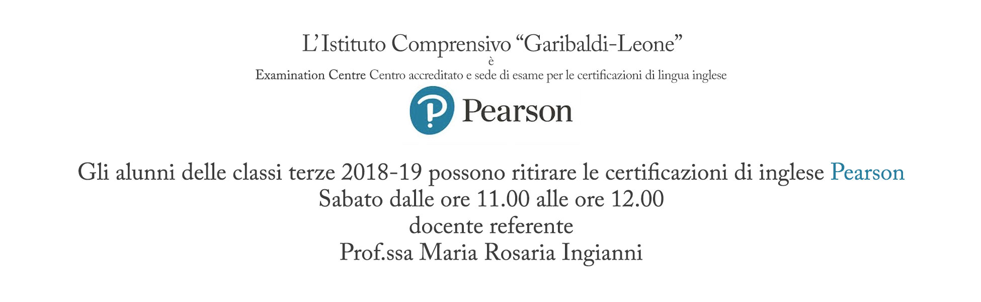 Gli alunni delle classi terze 2018-19 possono ritirare le certificazioni di inglese Pearson Sabato dalle ore 11.00 alle ore 12.00 docente referente Prof.ssa Maria Rosaria Ingianni